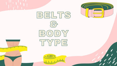 STYLE BELTS ACCORDING TO YOUR BODY TYPE.